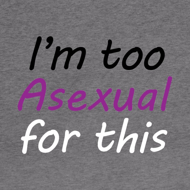 I'm Too Asexual For This - gray bg by Pearlessent